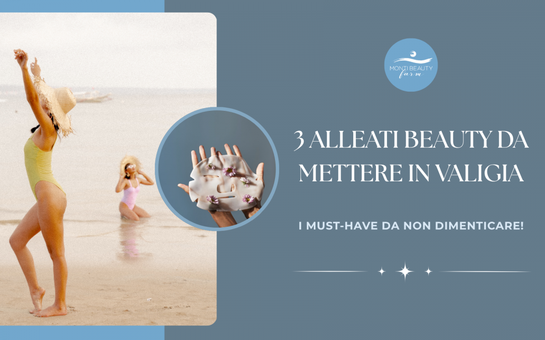 3 alleati beauty da mettere in valigia
